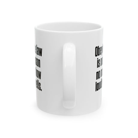 Obeying the Law Is Not Treason No Matter How Loudly He Yells Mug 11oz (White & Black)-Mug-The Original God Ain't Petty But I Am