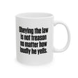 Obeying the Law Is Not Treason No Matter How Loudly He Yells Mug 11oz (White & Black)-Mug-The Original God Ain't Petty But I Am