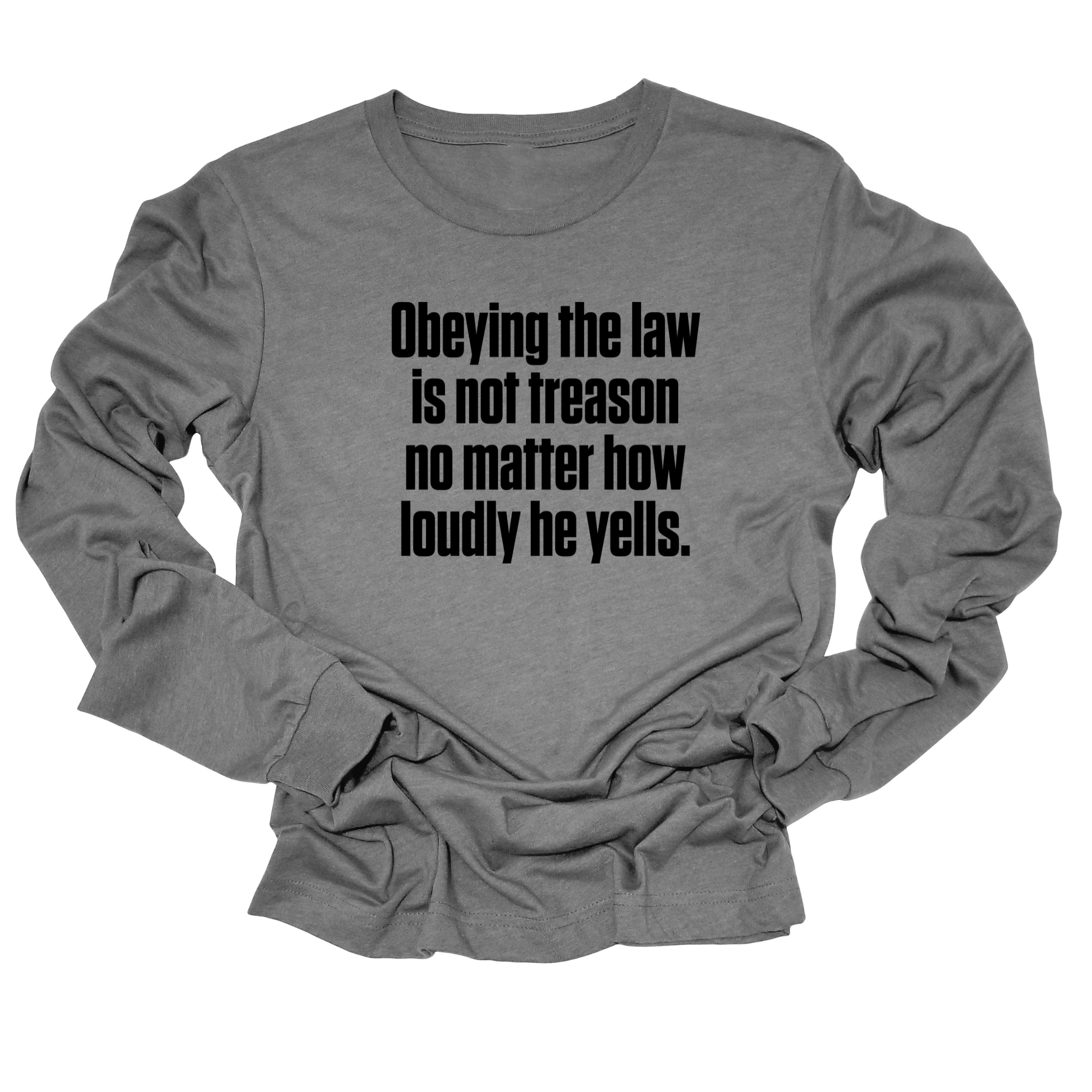 Obeying the Law Is Not Treason No Matter How Loudly He Yells Unisex Long Sleeved Tee-Long Sleeved T-Shirt-The Original God Ain't Petty But I Am