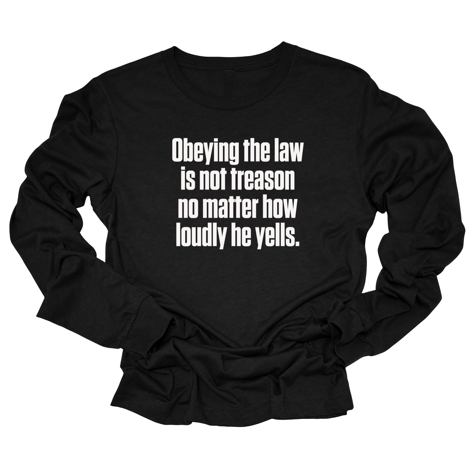 Obeying the Law Is Not Treason No Matter How Loudly He Yells Unisex Long Sleeved Tee-Long Sleeved T-Shirt-The Original God Ain't Petty But I Am