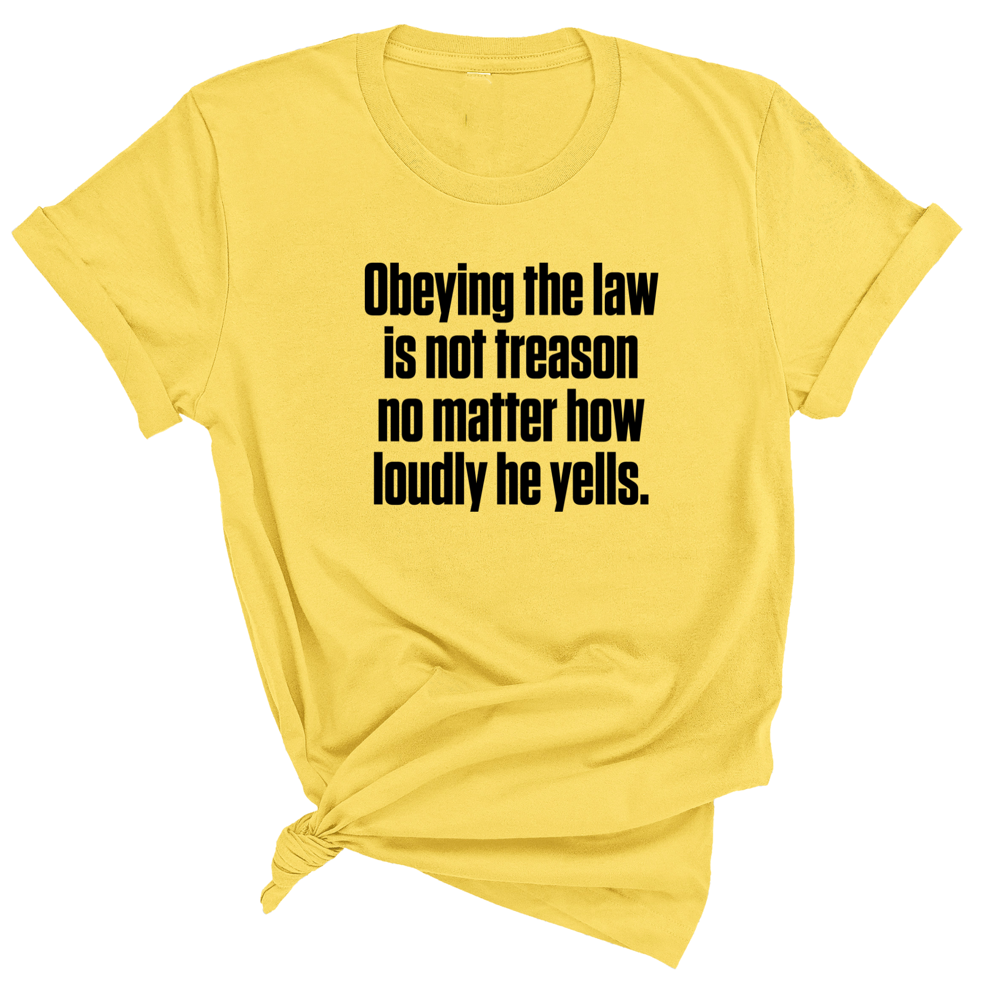 Obeying the Law Is Not Treason No Matter How Loudly He Yells Unisex Tee-T-Shirt-The Original God Ain't Petty But I Am