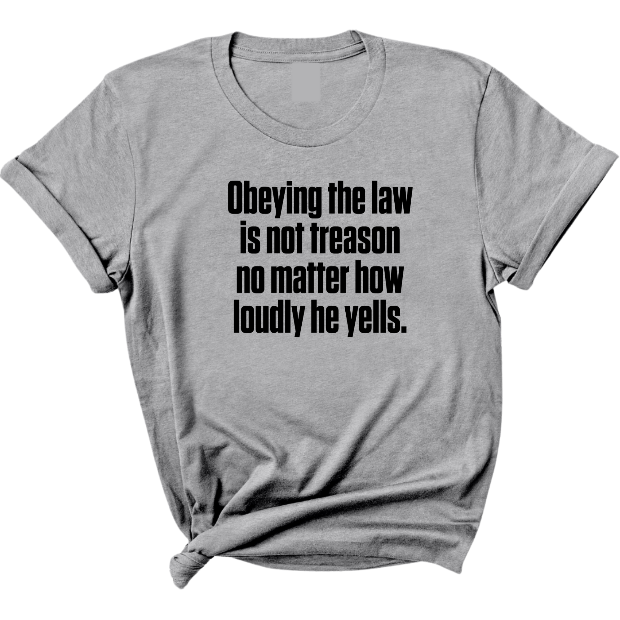 Obeying the Law Is Not Treason No Matter How Loudly He Yells Unisex Tee-T-Shirt-The Original God Ain't Petty But I Am