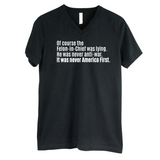 Of course the Felon-in-Chief was lying. He was never anti-war. It was never America First *BLACK V-NECK* Unisex Tee-T-Shirt-The Original God Ain't Petty But I Am