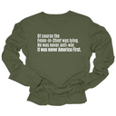 Of course the Felon-in-Chief was lying. He was never anti-war. It was never America First Unisex Long Sleeved Tee-Long Sleeved T-Shirt-The Original God Ain't Petty But I Am