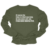 Of course the Felon-in-Chief was lying. He was never anti-war. It was never America First Unisex Long Sleeved Tee-Long Sleeved T-Shirt-The Original God Ain't Petty But I Am