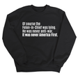 Of course the Felon-in-Chief was lying. He was never anti-war. It was never America First Unisex Sweatshirt-Sweatshirt-The Original God Ain't Petty But I Am