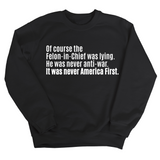 Of course the Felon-in-Chief was lying. He was never anti-war. It was never America First Unisex Sweatshirt-Sweatshirt-The Original God Ain't Petty But I Am