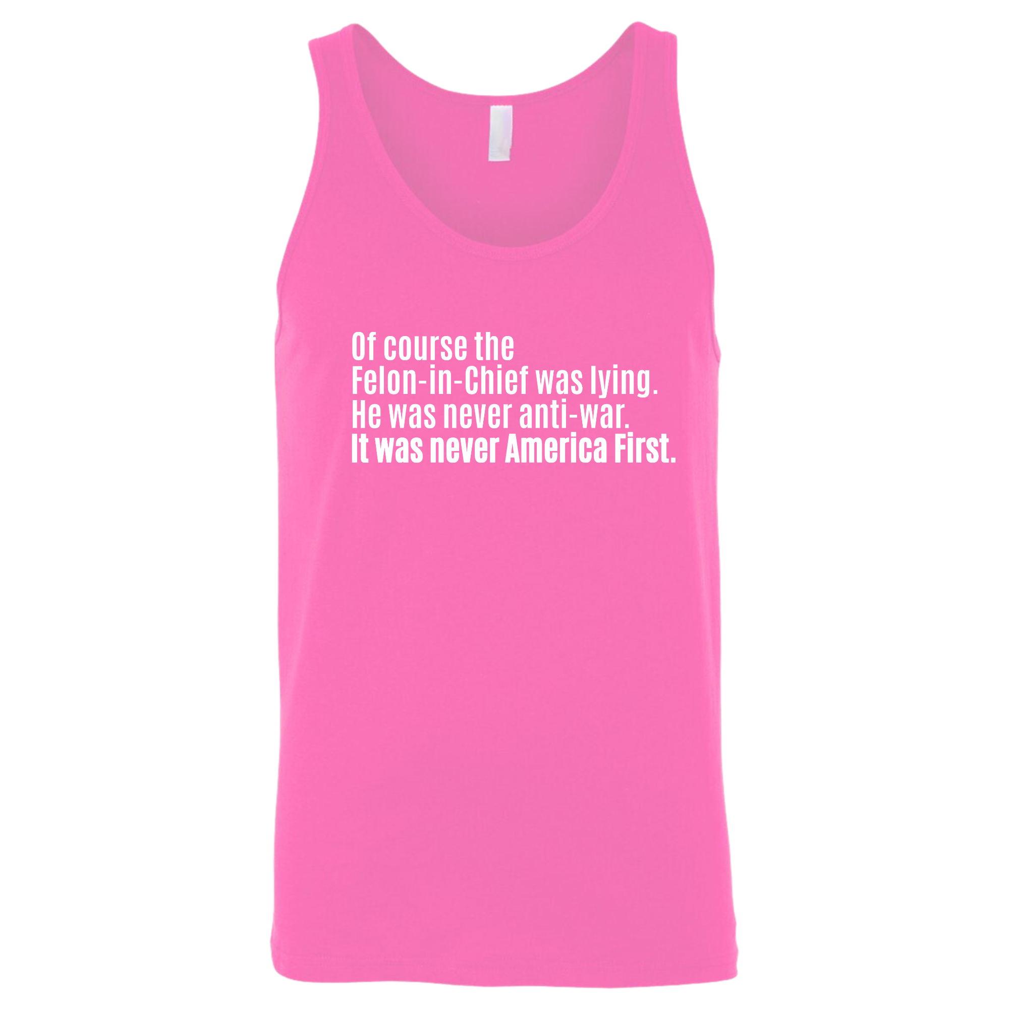 Of course the Felon-in-Chief was lying. He was never anti-war. It was never America First Unisex Tank Top-T-Shirt-The Original God Ain't Petty But I Am