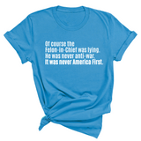 Of course the Felon-in-Chief was lying. He was never anti-war. It was never America First Unisex Tee-T-Shirt-The Original God Ain't Petty But I Am