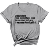 Of course the Felon-in-Chief was lying. He was never anti-war. It was never America First Unisex Tee-T-Shirt-The Original God Ain't Petty But I Am