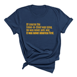 Of course the Felon-in-Chief was lying. He was never anti-war. it was never America First Unisex Tee LIMITED EDITION (Gold)-T-Shirt-The Original God Ain't Petty But I Am