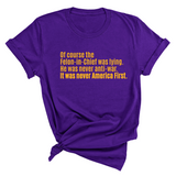 Of course the Felon-in-Chief was lying. He was never anti-war. it was never America First Unisex Tee LIMITED EDITION (Gold)-T-Shirt-The Original God Ain't Petty But I Am