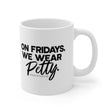 On Fridays We Wear Petty Mug 11oz (White & Black)-Mug-The Original God Ain't Petty But I Am