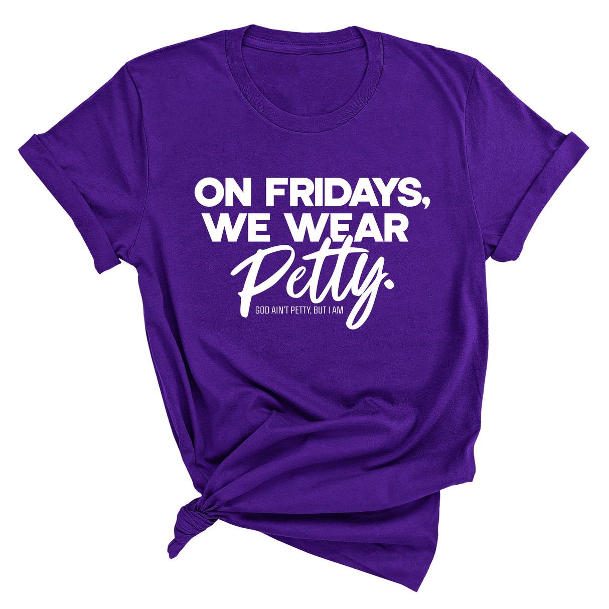 On Fridays We Wear Petty Unisex Tee-T-Shirt-The Original God Ain't Petty But I Am
