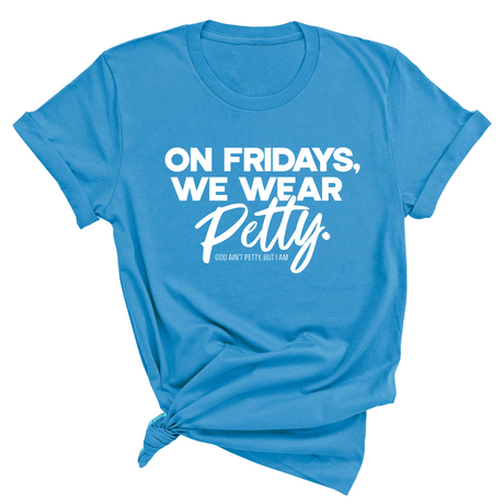 On Fridays We Wear Petty Unisex Tee-T-Shirt-The Original God Ain't Petty But I Am