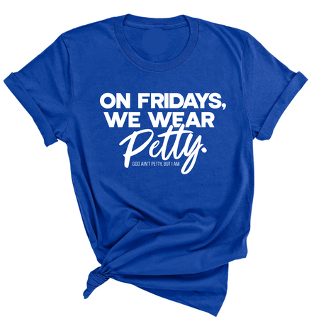 On Fridays We Wear Petty Unisex Tee-T-Shirt-The Original God Ain't Petty But I Am