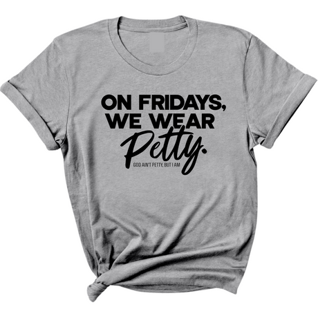On Fridays We Wear Petty Unisex Tee-T-Shirt-The Original God Ain't Petty But I Am