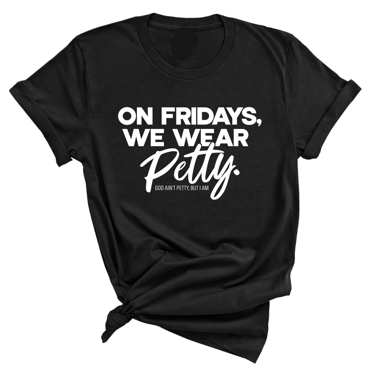 On Fridays We Wear Petty Unisex Tee-T-Shirt-The Original God Ain't Petty But I Am