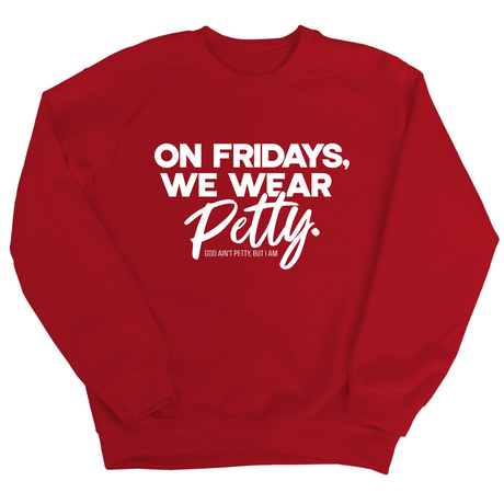 On Fridays we wear petty Unisex Sweatshirt-Sweatshirt-The Original God Ain't Petty But I Am