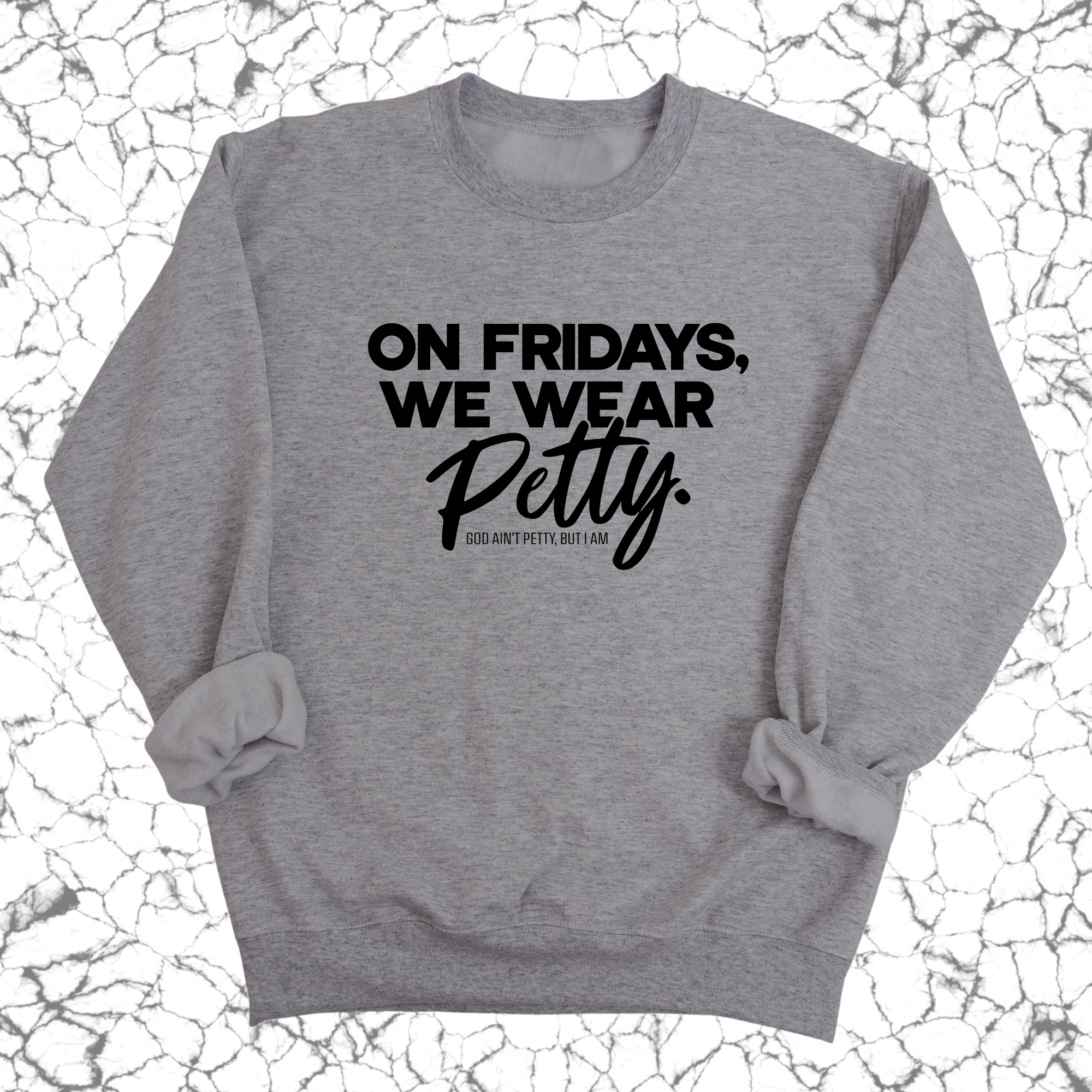 On Fridays we wear petty Unisex Sweatshirt-Sweatshirt-The Original God Ain't Petty But I Am