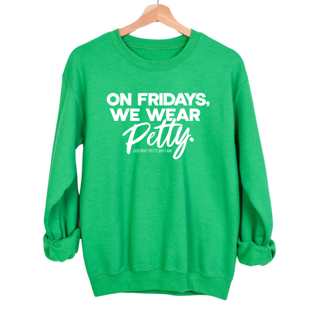 On Fridays we wear petty Unisex Sweatshirt-Sweatshirt-The Original God Ain't Petty But I Am