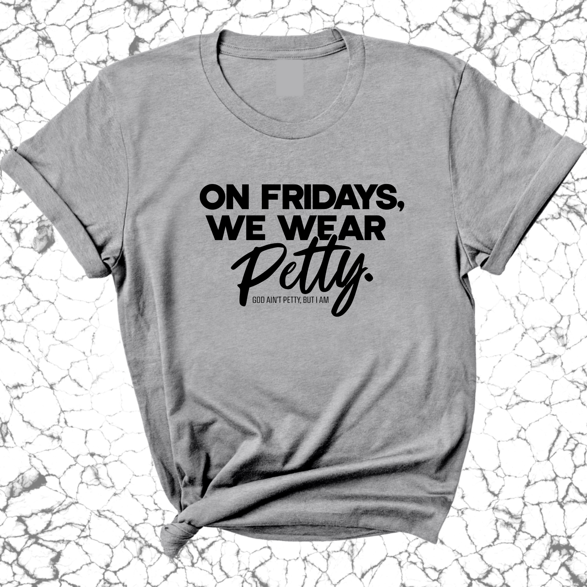 On Fridays we wear petty Unisex Tee-T-Shirt-The Original God Ain't Petty But I Am