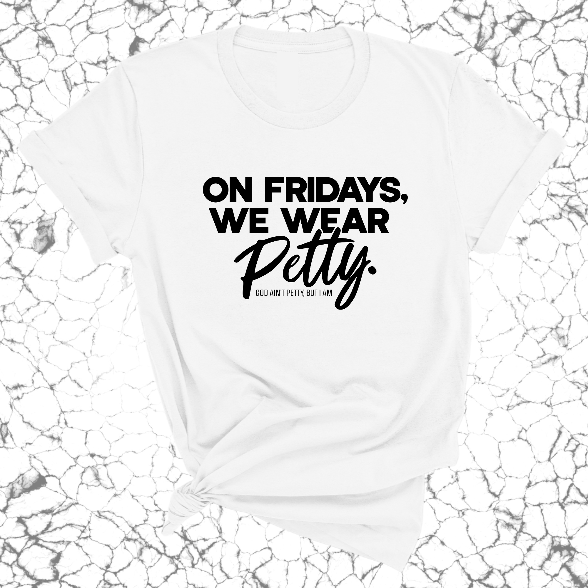 On Fridays we wear petty Unisex Tee-T-Shirt-The Original God Ain't Petty But I Am