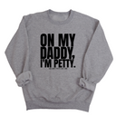 On My Daddy I'm Petty Unisex Sweatshirt-Sweatshirt-The Original God Ain't Petty But I Am