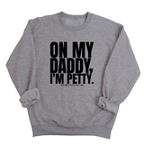 On My Daddy I'm Petty Unisex Sweatshirt-Sweatshirt-The Original God Ain't Petty But I Am