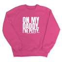 On My Daddy I'm Petty Unisex Sweatshirt-Sweatshirt-The Original God Ain't Petty But I Am