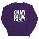 On My Daddy I'm Petty Unisex Sweatshirt-Sweatshirt-The Original God Ain't Petty But I Am