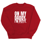 On My Daddy I'm Petty Unisex Sweatshirt-Sweatshirt-The Original God Ain't Petty But I Am