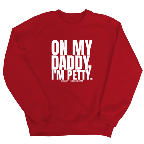 On My Daddy I'm Petty Unisex Sweatshirt-Sweatshirt-The Original God Ain't Petty But I Am