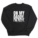 On My Daddy I'm Petty Unisex Sweatshirt-Sweatshirt-The Original God Ain't Petty But I Am