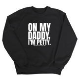 On My Daddy I'm Petty Unisex Sweatshirt-Sweatshirt-The Original God Ain't Petty But I Am