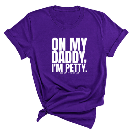 On My Daddy I'm Petty Unisex Tee-T-Shirt-The Original God Ain't Petty But I Am