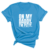 On My Daddy I'm Petty Unisex Tee-T-Shirt-The Original God Ain't Petty But I Am