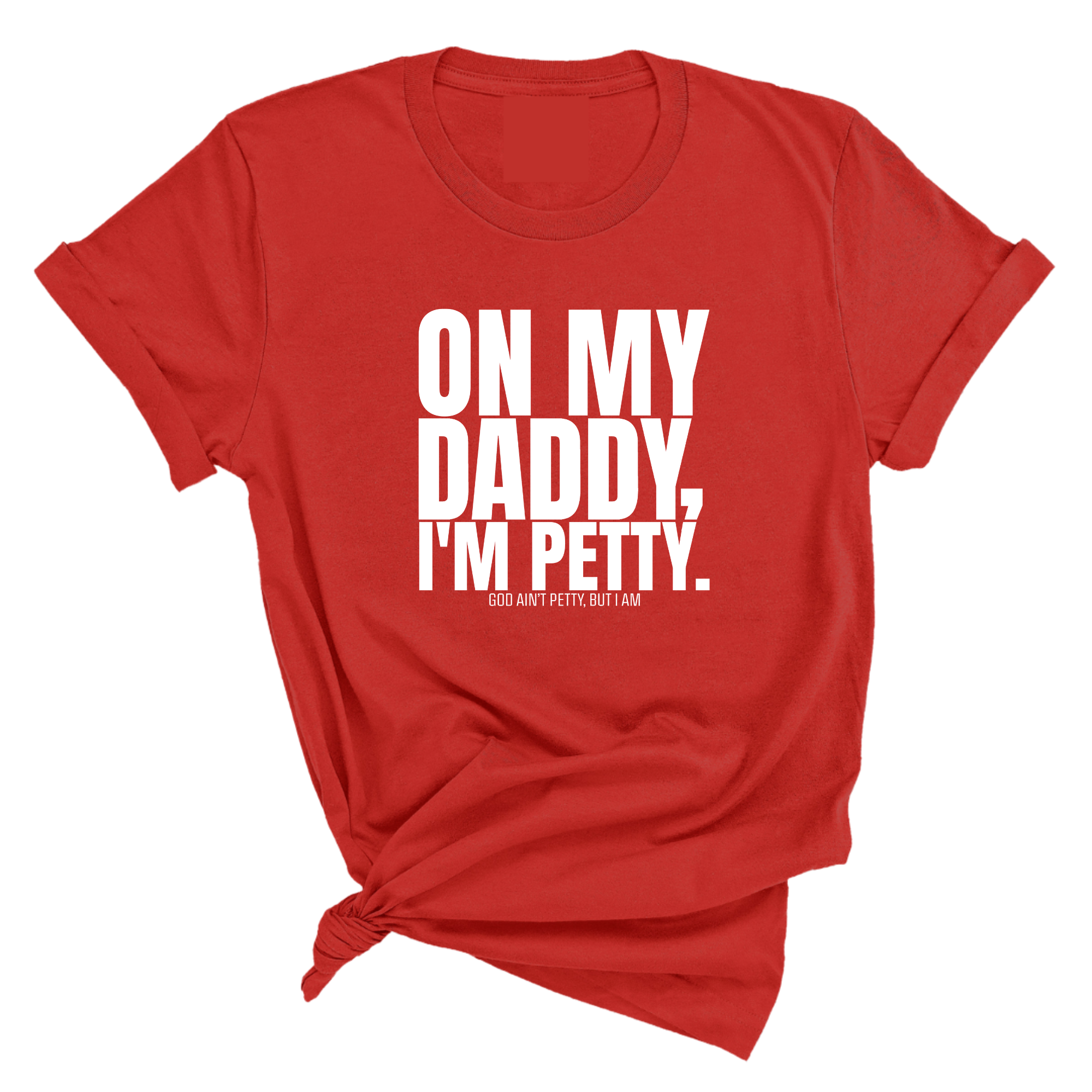On My Daddy I'm Petty Unisex Tee-T-Shirt-The Original God Ain't Petty But I Am
