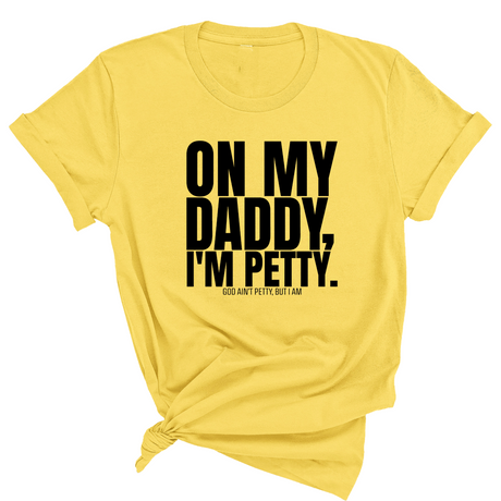 On My Daddy I'm Petty Unisex Tee-T-Shirt-The Original God Ain't Petty But I Am
