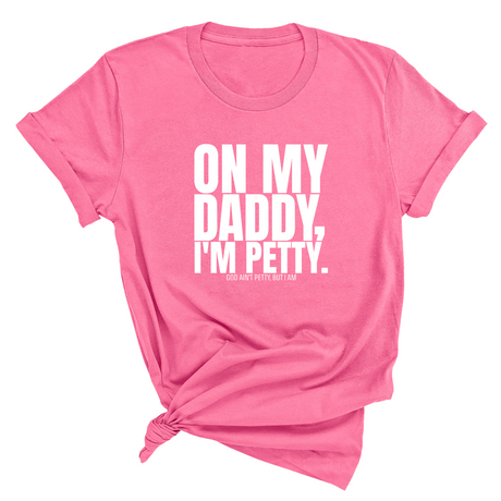 On My Daddy I'm Petty Unisex Tee-T-Shirt-The Original God Ain't Petty But I Am