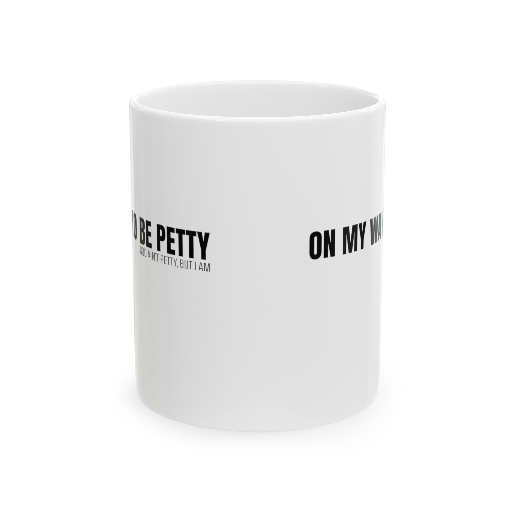 On My Way to Be Petty Mug 11oz (White & Black)-Mug-The Original God Ain't Petty But I Am