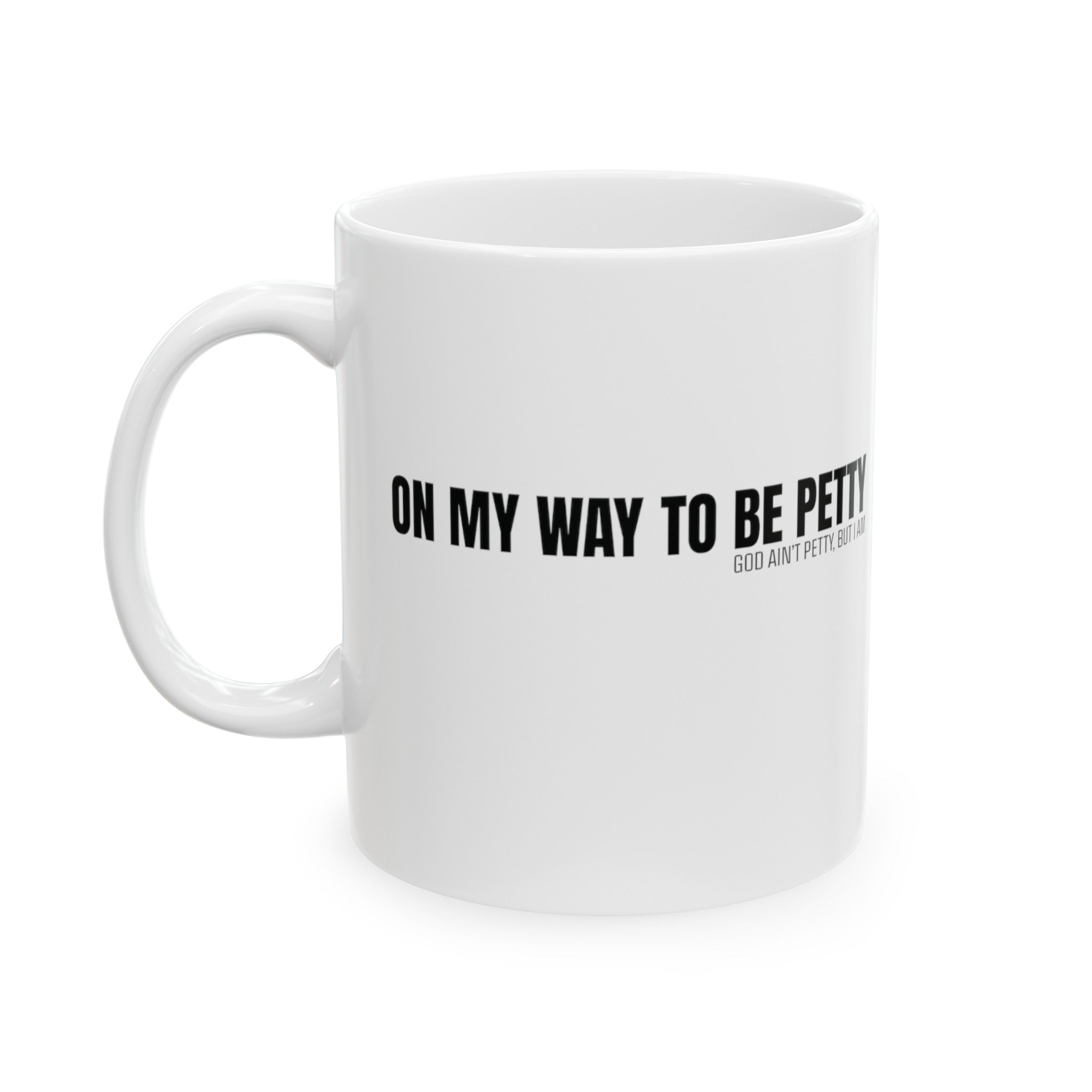 On My Way to Be Petty Mug 11oz (White & Black)-Mug-The Original God Ain't Petty But I Am
