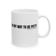 On My Way to Be Petty Mug 11oz (White & Black)-Mug-The Original God Ain't Petty But I Am