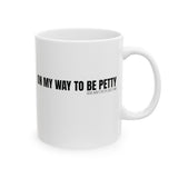 On My Way to Be Petty Mug 11oz (White & Black)-Mug-The Original God Ain't Petty But I Am