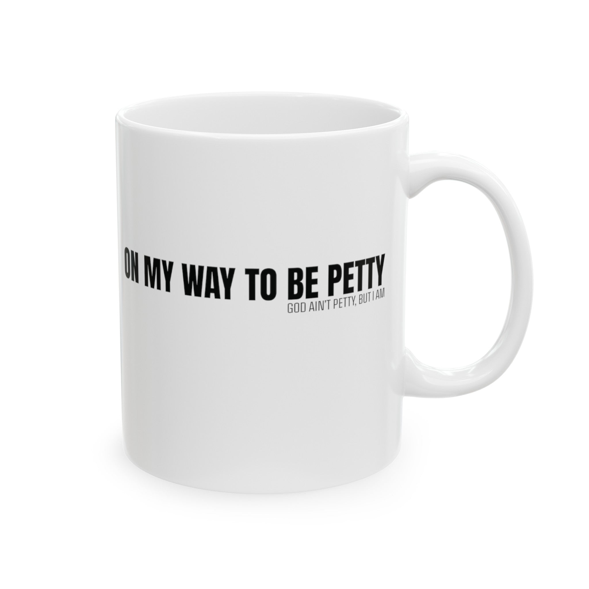 On My Way to Be Petty Mug 11oz (White & Black)-Mug-The Original God Ain't Petty But I Am