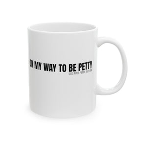 On My Way to Be Petty Mug 11oz (White & Black)-Mug-The Original God Ain't Petty But I Am