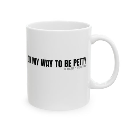 On My Way to Be Petty Mug 11oz (White & Black)-Mug-The Original God Ain't Petty But I Am