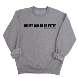 On My Way to Be Petty Unisex Sweatshirt-Sweatshirt-The Original God Ain't Petty But I Am