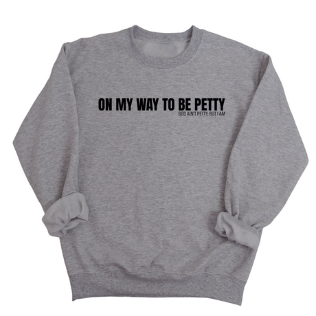 On My Way to Be Petty Unisex Sweatshirt-Sweatshirt-The Original God Ain't Petty But I Am