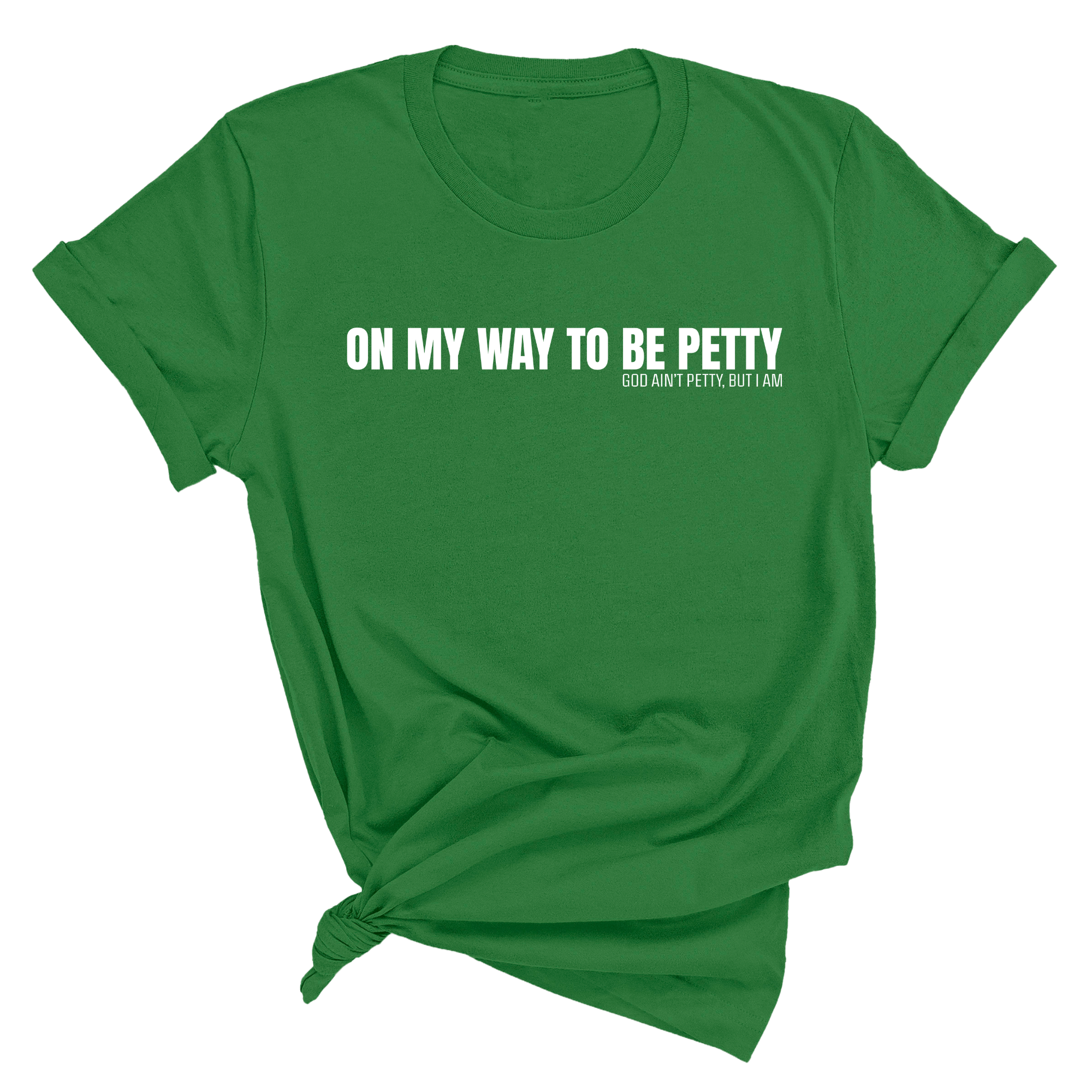 On My Way to Be Petty Unisex Tee-T-Shirt-The Original God Ain't Petty But I Am
